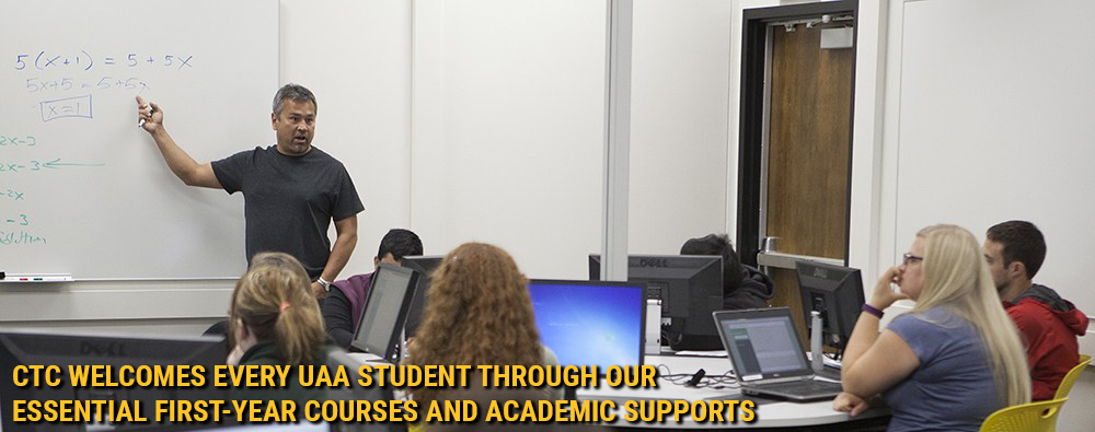 CTC welcomes every UAA Student through our essential first-year courses and academic supports