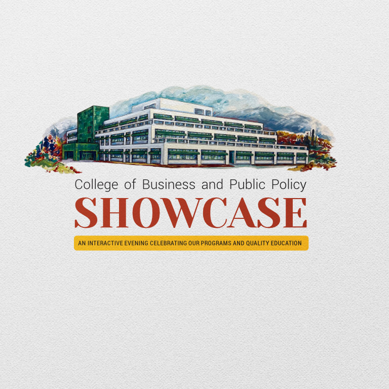 College of Business and Public Policy Showcase, an interactive evening celebrating our programs and quality education