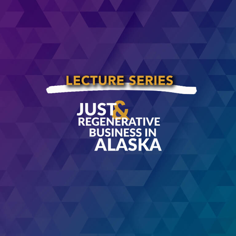 Lecture Series Just and Regenerative Business in Alaska