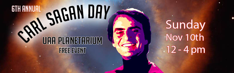 6th Annual Carl Sagan Day. UAA Planetarium Free Event. Sunday, November 10th 12pm-4pm