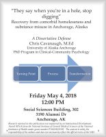 "They say when you're in a hole, stop digging." Recovery from co-morbid homelessness and substance misuse in Anchorage, Alaska. A dissertation defense by Chris Cavanaugh, M.Ed. Friday, May 4, 2018. Noon. Social Sciences Building, 302.