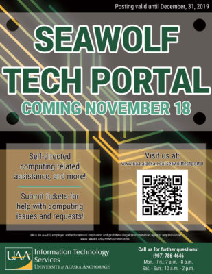Seawolf Tech Portal coming Nov. 18! Self-directed computing related assistance and more. Submit tickets for help with computing requests. Visit us at uaa.alaska.edu/seawolftechportal. For further questions, call (907) 786-4646.