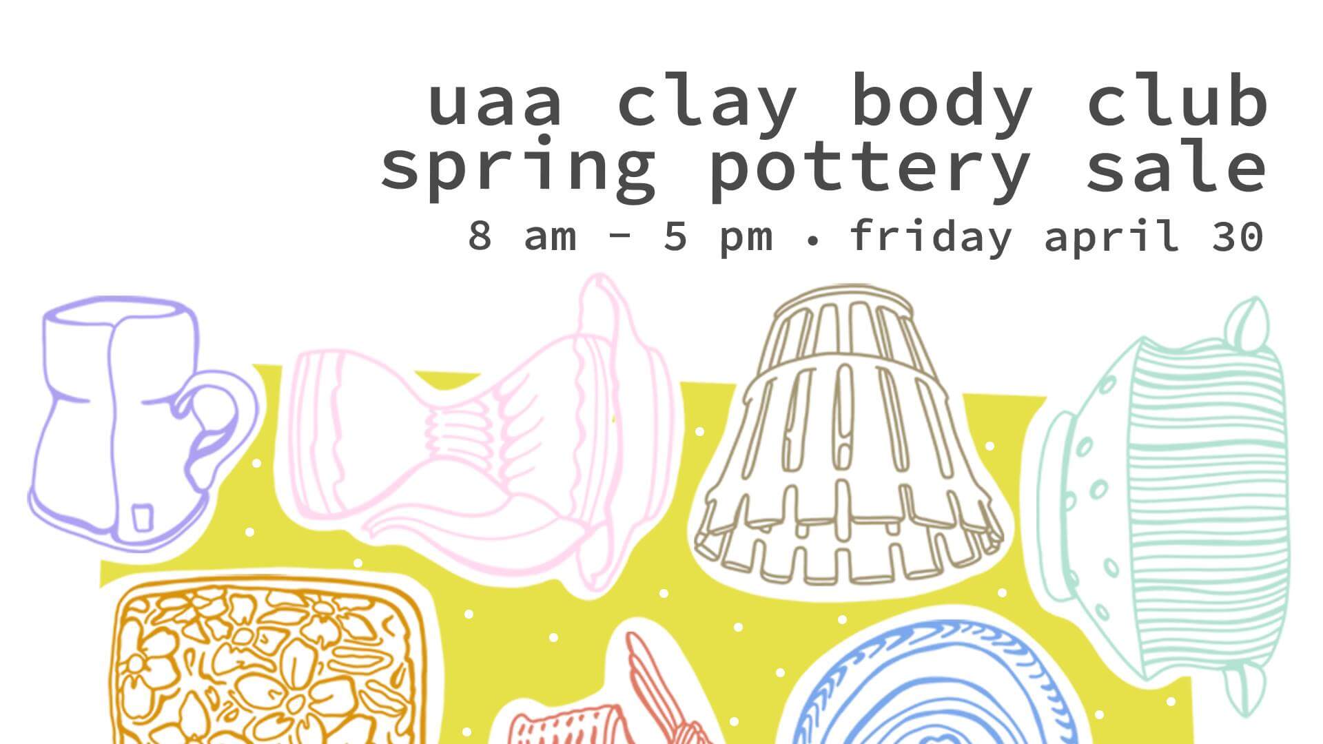 UAA Clay Body Club Spring Pottery Sale on Friday, April 30, 2021, from 8 a.m. to 5 p.m.